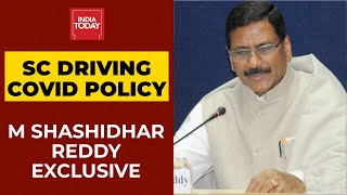 Supreme Court Driving India's Covid Policy: M Shashidhar Reddy Exclusive | India Today