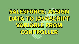 Salesforce: Assign Data to JavaScript Variable from Controller (2 Solutions!!)