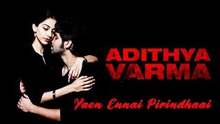 Adithya Varma - Yaen Ennai Pirindhaai Video (Tamil) | Dhruv Vikram  | Radhan | TN Cinema