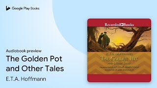 The Golden Pot and Other Tales by E.T.A. Hoffmann · Audiobook preview