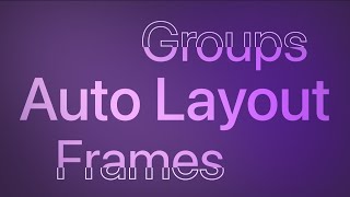 Groups vs Auto Layout vs Frames in Figma