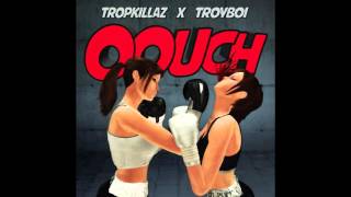 Tropkillaz \u0026 Troyboi - Oouch