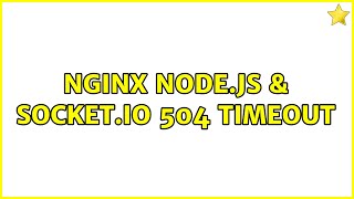 nginx node.js & socket.io 504 timeout (3 Solutions!!)