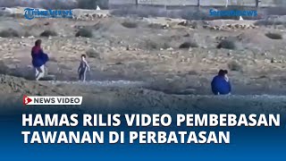 Hamas Rilis Video Pembebasan Tawanan Warga Sipil Israel di Perbatasan