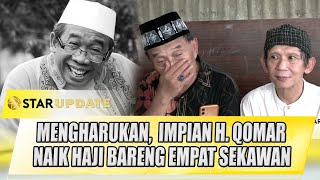 MENGHARUKAN, EMAN \u0026 GINANJAR SOAL IMPIAN H. QOMAR NAIK HAJI BARENG EMPAT SEKAWAN | STAR UPDATE