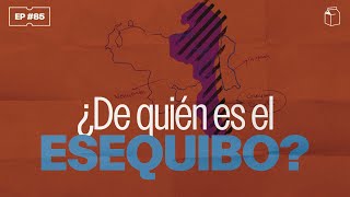 ¿De quién es el ESEQUIBO? | 85