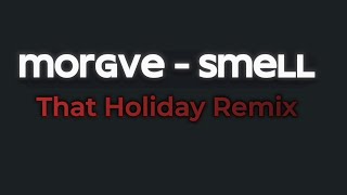 MORGVE - SMELL (That Holiday Remix)