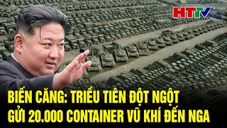 Điểm tin quốc tế 30/1: Biến căng: Triều Tiên đột ngột gửi 20.000 container vũ khí đến Nga