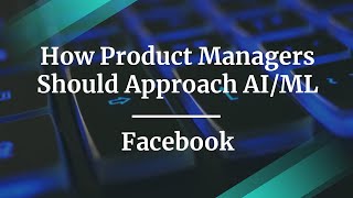 Webinar: How Product Managers Should Approach AI/ML by Facebook PM, Pouyan Aminian