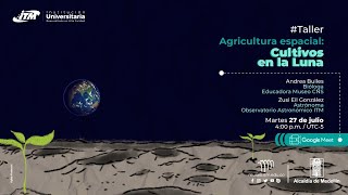 Taller: Agricultura Espacial / Cultivos en la Luna