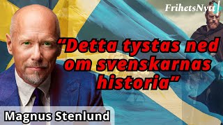 Detta tystas ned om svenskarnas historia - Magnus Stenlund om \