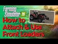 How To Attach & Use Front Loaders in Farming Simulator 25