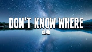 CLMD - don't know where (Lyrics)