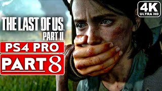 THE LAST OF US 2 Gameplay Walkthrough Part 8 [4K PS4 PRO] - No Commentary (FULL GAME)