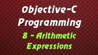 Objective C Programming - Tutorial 8 - Arithmetic Expressions