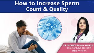 How to Increase Sperm Count/ Sperm Quality | Dr. Richika Sahay Shukla | India IVF Clinic