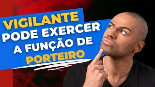 Vigilante pode exercer a função de Porteiro???