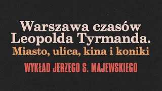 Warszawa czasów Leopolda Tyrmanda. Miasto, ulica, kina i koniki / Festiwal Niewinni Czarodzieje