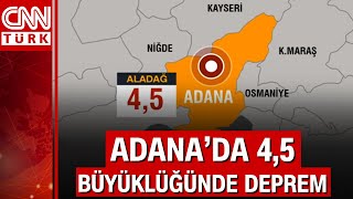 Adana'da Aladağ merkezli 4,5 büyüklüğünde korkutan deprem! Depremin derinliği 7,3 kilometre