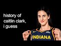 the entire history of Caitlin Clark, I guess