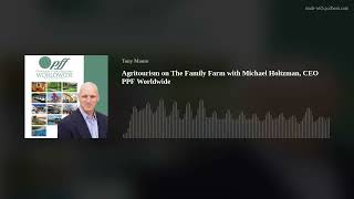 Agritourism on The Family Farm with Michael Holtzman, CEO PPF Worldwide