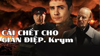 🔥CÁI CHẾT CHO GIÁN ĐIỆP. Krym🔥Cuộc đối đầu giữa tình báo phát xít và Phản gián Của Liên xô...