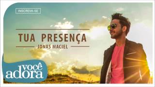 Jonas Maciel - Tua Presença (Feliz de Novo) [Áudio Oficial]