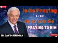 Is He Praying for Us or Are We Praying to Him    Dr  David Jeremiah