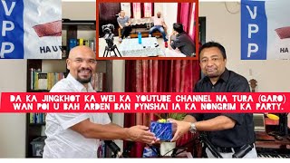 Da ka jing khot ka wei ka channel na Tura  wan poi u Bah Ardent ban pynshai ia ka nongrim ka party.