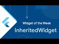 InheritedWidget (Flutter Widget of the Week)