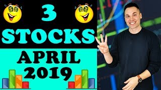 3 Stocks for April 2019!
