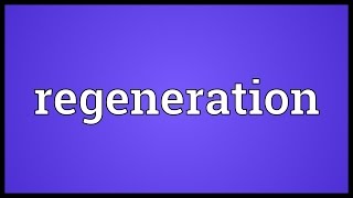 Regeneration Meaning