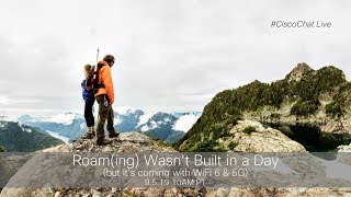 #CiscoChat Live - Roam(ing) Wasn't Built in a Day (but it's coming with Wi-Fi 6 and 5G)