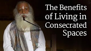 The Benefits of Living in Consecrated Spaces | Sadhguru | Shemaroo Spiritual Life