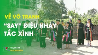 Về Vô Tranh “say” điệu nhảy Tắc Xình| Thái Nguyên TV