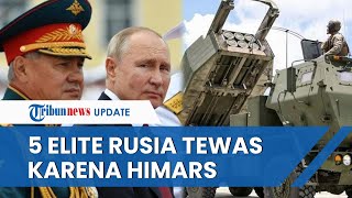 Sosok 5 Elite Militer Rusia yang Tewas karena Serangan HIMARS Senjata Canggih Ukraina dari AS