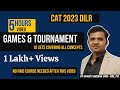 Games And Tournament || CAT 2023 DILR || 10 Excellent Sets Covering All Concepts