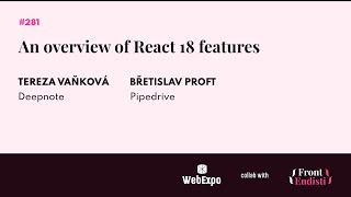 Tereza Vaňková \u0026 Břetislav Proft - An overview of React 18 features