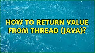 How to return value from thread (java)? (5 Solutions!!)