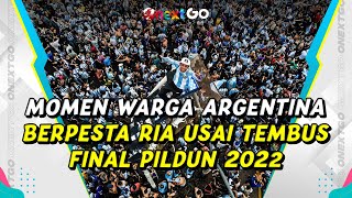 Warga Argentina Gelar Pesta Meriah Setelah Dipastikan Tembus Final Piala Dunia Qatar 2022 | Onext GO