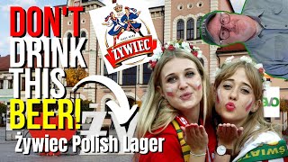 DON'T DRINK THIS BEER!...Zywiec Lager