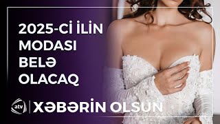 2025-ci ilin dəbi necə olacaq? / Xəbərin olsun