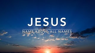 Jesus (Name Above All Names): Deep Prayer & Meditation Music