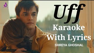 Uff Song - KARAOKE WITH LYRICS | Shreya Ghoshal | HIGH QUALITY KARAOKE | Shreyas | Kumaar