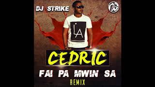 DEEJAY STRIKE FEAT CEDRIC - FAI PA MWIN SA ( REMIX 2017 )