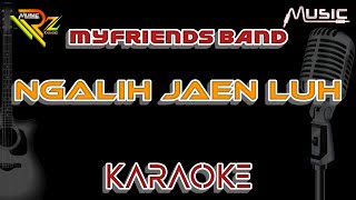 MYFRIENDS BAND - NGALIH JAEN LUH | KARAOKE