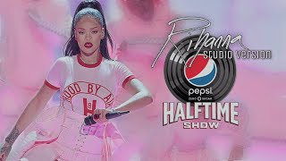 RIHANNA - SUPER BOWL (HALFTIME SHOW) // Studio Version