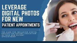 How To Leverage Digital Photos In New Patient Appointment - Dental Practice Management