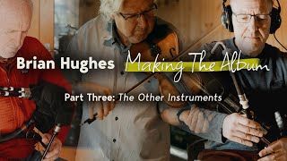 Brian Hughes "Making The Album" Part 3: The Masters of Irish Music in Action | Part 3 of 5