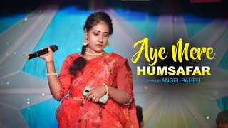 Aye Mere Humsafar|New Female Version|Female Cover Song|Angel Saheli|Live Performance